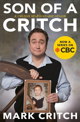 Son of a Critch: A Childish Newfoundland Memoir by Critch, Mark