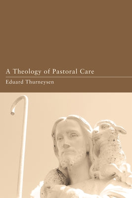 A Theology of Pastoral Care by Thurneysen, Eduard