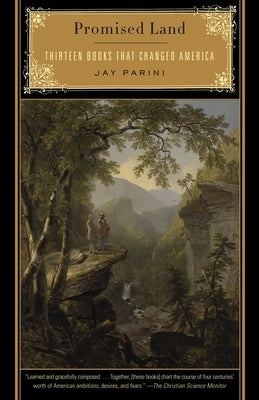 Promised Land: Thirteen Books That Changed America by Parini, Jay