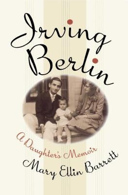 Irving Berlin: A Daughter's Memoir by Barrett, Mary Ellin