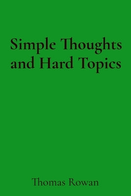 Simple Thoughts and Hard Topics by Rowan, Thomas