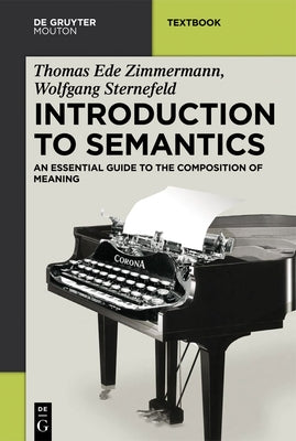 Introduction to Semantics: An Essential Guide to the Composition of Meaning by Zimmermann, Thomas Ede