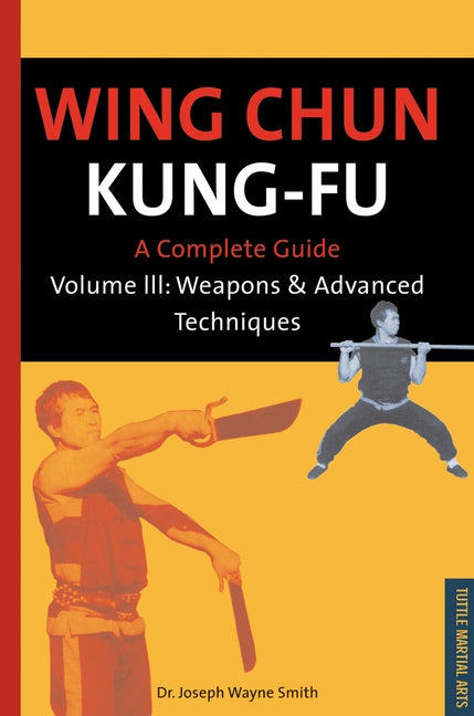 Wing Chun Kung-Fu Volume 3: Weapons & Advanced Techniques by Dr Smith, Joseph Wayne