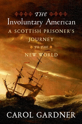 The Involuntary American: A Scottish Prisoner's Journey to the New World by Gardner, Carol