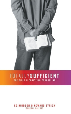 Totally Sufficient: The Bible and Christian Counseling by Eyrich, Howard