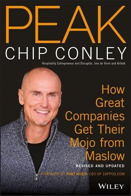 Peak: How Great Companies Get Their Mojo from Maslow by Conley, Chip