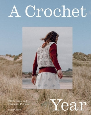A Crochet Year: 20 Striking and Seasonal Projects by Curtis, ZoÃ«