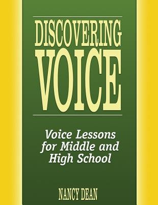 Discovering Voice: Voice Lessons for Middle and High School by Dean, Nancy