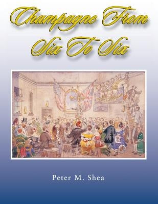 Champagne from Six to Six: A Brief Social History of Entertainments and Recreations at Beechworth and the Ovens Goldfields, Victoria Australia 18 by Shea, Peter M.