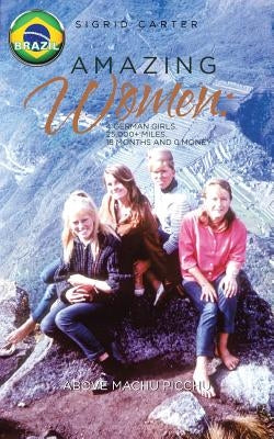 Amazing Women: 4 German Girls, 25,000+ of Miles, 18 Months 0 Money by Carter, Sigrid