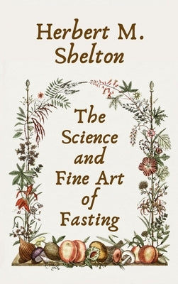 Science and Fine Art of Fasting Hardcover by Shelton, Herbert M.