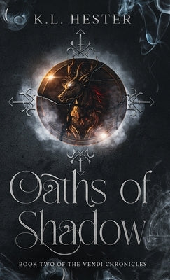 Oaths of Shadow: Book Two of the Vendi Chronicles by Hester, K. L.