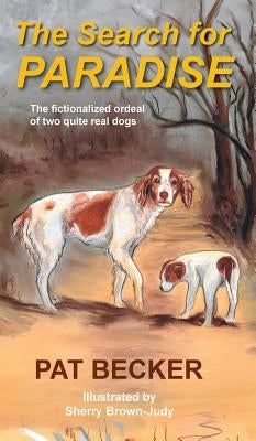 The Search for Paradise - The fictionalized ordeal of two quite real dogs by Becker, Pat