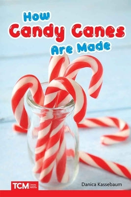 How Candy Canes Are Made by Kassebaum, Danica