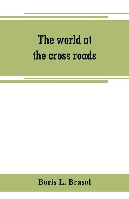 The world at the cross roads by L. Brasol, Boris
