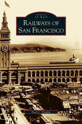 Railways of San Francisco by Trimble, Paul C.