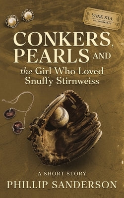 Conkers, Pearls, and the Girl Who Loved Snuffy Stirnweiss: A Short Story by Sanderson, Phillip