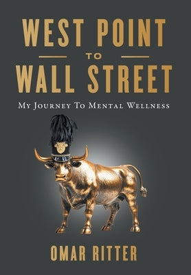 West Point to Wall Street: My Journey to Mental Wellness by Ritter, Omar