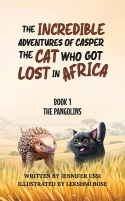 The Incredible Adventures of Casper the Cat Who Got Lost in Africa by Ussi, Jennifer