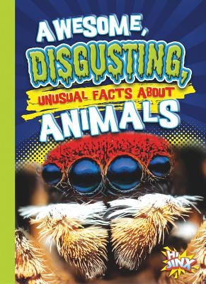 Awesome, Disgusting, Unusual Facts about Animals by Braun, Eric