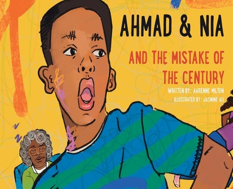 Ahmad and Nia and the Mistake of the Century by Milton, Aarenne