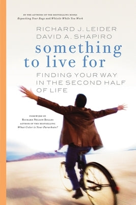 Something to Live for: Finding Your Way in the Second Half of Life by Leider, Richard J.