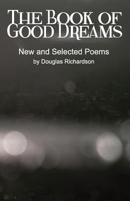 The Book of Good Dreams by Richardson, Douglas