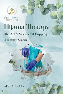 Hijama Therapy: The Art and Science of Cupping (A Forgotten Sunnah) by Naaz, Afshan