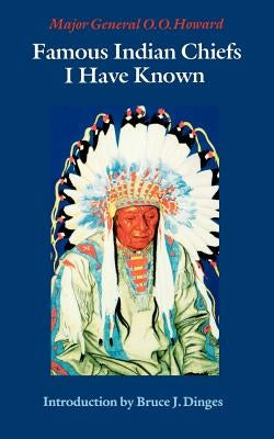 Famous Indian Chiefs I Have Known by Howard, O. O.