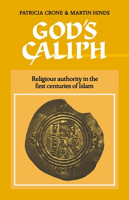 God's Caliph: Religious Authority in the First Centuries of Islam by Hinds, Martin
