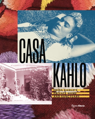 Casa Kahlo: Frida Kahlo's Home and Sanctuary by Romeo Kahlo, Mara