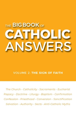 The Big Book of Catholic Answers: Volume 2: The Sign of Faith by Answers, Catholic