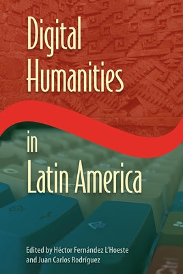 Digital Humanities in Latin America by L'Hoeste, HÃ©ctor FernÃ¡ndez