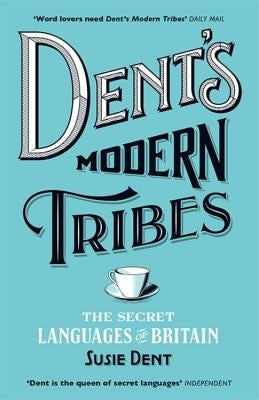 Dent's Modern Tribes: The Secret Languages of Britain by Dent, Susie