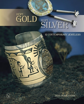 Hopi Gold, Hopi Silver: 12 Contemporary Jewelers by Pearlstone, Zena