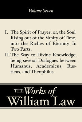 The Spirit of Prayer; The Way to Divine Knowledge, Volume 7 by Law, William