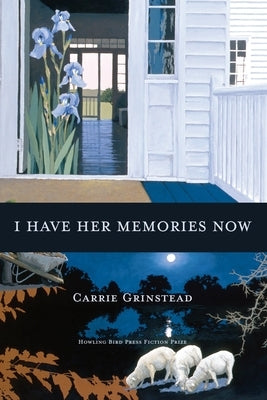 I Have Her Memories Now by Grinstead, Carrie