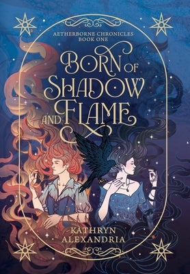 Born of Shadow and Flame by Alexandria, Kathryn