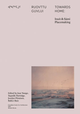 Towards Home: Inuit & Sámi Placemaking by Nango, Joar