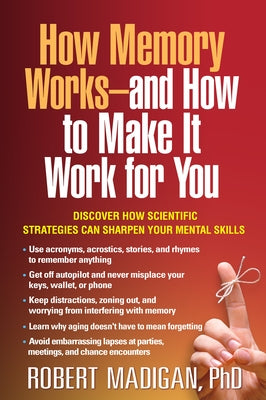 How Memory Works--And How to Make It Work for You by Madigan, Robert