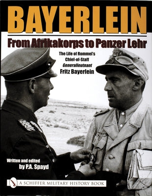 Bayerlein: From Afrikakorps to Panzer Lehr: The Life of Rommel's Chief-Of-Staff Generalleutnant Fritz Bayerlein by Spayd, P. a.