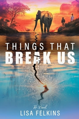 Things That Break Us by Felkins, Lisa