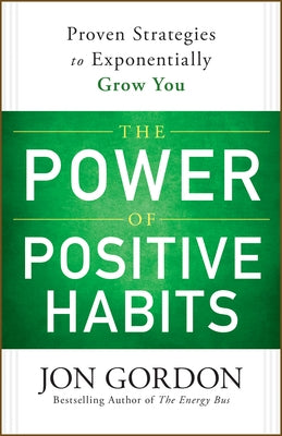 The Power of Positive Habits by Gordon, Jon