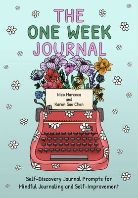 The One Week Journal: &#65279;self-Discovery Journal Prompts for Mindful Journaling and Self-Improvement (Includes Stress-Relief Coloring Pages for Ad by Chen, Karen Sue