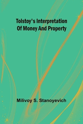 Tolstoy's interpretation of money and property by S. Stanoyevich, Milivoy
