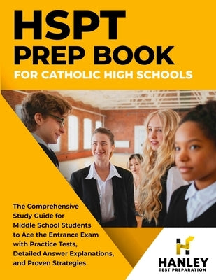 HSPT Prep Book for Catholic High Schools: The Comprehensive Study Guide for Middle School Students to Ace the Entrance Exam with Practice Tests, Detai by Blake, Shawn