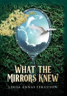 What the Mirrors Knew by Ferguson, Linda Annas