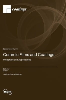 Ceramic Films and Coatings: Properties and Applications by Zhu, Qi