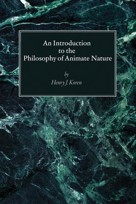 An Introduction to the Philosophy of Animate Nature by Koren, Henry J.