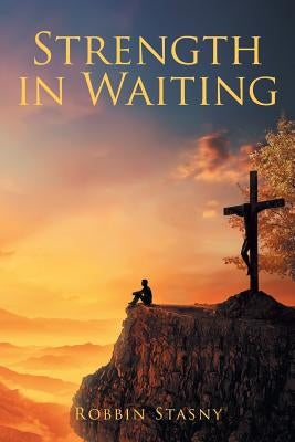Strength in Waiting by Stasny, Robbin